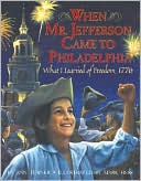 When Mr. Jefferson Came to Philadelphia: What I Learned of Freedom, 1776