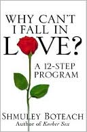 Why Can't I Fall in Love?: A 12-Step Program
