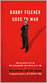 Bobby Fischer Goes to War: How the Soviets Lost the Most Extraordinary Chess Match of All Time