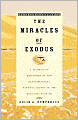 The Miracles of Exodus: A Scientist's Discovery of the Extraordinary Natural Causes of the Biblical Stories