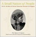 Small Nation of People: W. E. B. Du Bois and African American Portraits of Progress