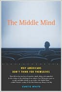 Middle Mind: Why Americans Don't Think for Themselves