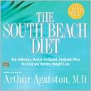 South Beach Diet: The Delicious, Doctor-Designed, Foolproof Plan for Fast and Healthy Weight Loss