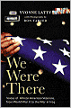 We Were There: Voices of African American Veterans, from World War II to the War in Iraq