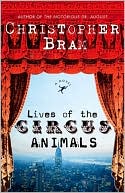 Lives of the Circus Animals: A Novel