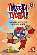 Mucha Lucha!: Mummy with the Golden Mask