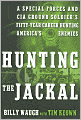 Hunting the Jackal: A Special Forces and CIA Ground Soldier's Fifty-Year Career Hunting America's Enemies