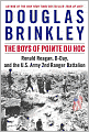 Boys of Pointe du Hoc: Ronald Reagan, D-Day, and the U.S. Army 2nd Ranger Battalion