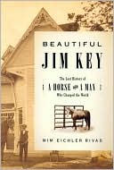 Beautiful Jim Key: The Lost History of a Horse and a Man Who Changed the World