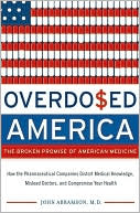 Overdosed America: The Broken Promise of American Medicine