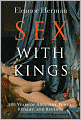 Sex with Kings: 500 Years of Adultery, Power, Rivalry, and Revenge