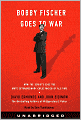 Bobby Fischer Goes to War: How the Soviets Lost the Most Extraordinary Chess Match of All Time