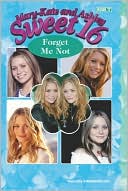 Forget Me Not (Mary-Kate and Ashley Sweet 16 Series #17)