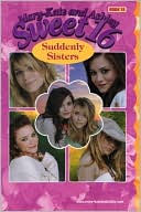 Mary-Kate and Ashley Sweet 16: Suddenly Sisters (Mary-Kate and Ashley Sweet 16 Series, Book 18)