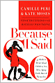 Because I Said so: 33 Mothers Write about Children, Sex, Men, Aging, Faith, Race, and Themselves