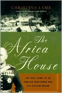 Africa House: The True Story of an English Gentleman and His African Dream