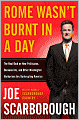 Rome Wasn't Burnt in a Day: The Real Deal on How Politicians, Bureaucrats, and Other Washington Barbarians are Bankrupting America