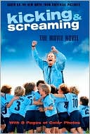 Kicking and Screaming: The Movie Novel