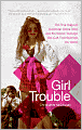 Girl Trouble: The True Saga of Superstar Gloria Trevi and the Secret Teenage Sex Cult That Stunned the World