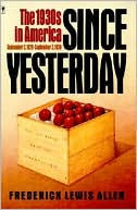 Since Yesterday: The 1930's in America, September 3, 1929-September 3, 1939