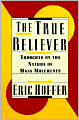 True Believer: Thoughts on the Nature of Mass Movements