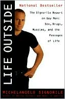 Life Outside: The Signorile Report on Gay Men: Sex, Drugs, Muscles, and the Passages of Life