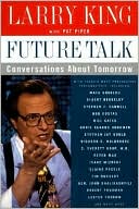 Future Talk: Conversations about Tomorrow with Today's Most Provocative Personalities