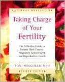 Taking Charge of Your Fertility: The Definitive Guide to Natural Birth Control, Pregnancy Achievement, and Reproductive Health