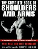 Complete Book of Shoulders and Arms: The Definitive Resource for Shaping and Strengthening the Shoulders and Arms