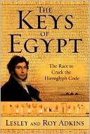 Keys of Egypt: The Race to Crack the Hieroglyph Code