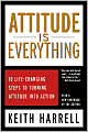 Attitude is Everything: 10 Life-Changing Steps to Turning Attitude Into Action
