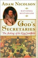 God's Secretaries: The Making of the King James Bible