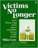 Victims No Longer: Men Recovering from Incest and Other Sexual Child Abuse