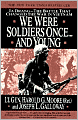 We Were Soldiers Once ... and Young: IA Drang - the Battle That Changed the War in Vietnam