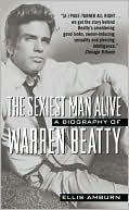 Sexiest Man Alive: The Biography of Warren Beatty