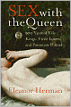Sex with the Queen: 900 Years of Vile Kings, Virile Lovers, and Passionate Politics