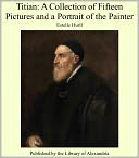 download Titian : A Collection of Fifteen Pictures and a Portrait of the Painter book