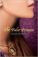 The False Princess by Eilis O'Neal: Book Cover