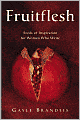 Fruitflesh: Seeds of Inspiration for Women Who Write