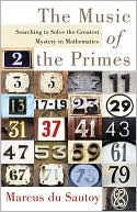 Music of the Primes: Searching to Solve the Greatest Mystery in Mathematics