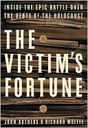 The Victim's Fortune: Inside the Epic Battle over the Debts of the Holocaust