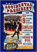 Accidental President: How 143 Lawyers, 9 Supreme Court Justices, and 5,963,110 Floridians Landed George W. Bush in the White House