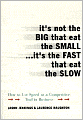 It's Not the Big That Eat the Small... It's the Fast That Eat the Slow: How to Use Speed as a Competitive Tool in Business