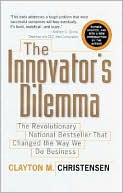 Innovator's Dilemma: The Revolutionary National Bestseller That Changed the Way We Do Business