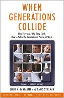 When Generations Collide at Work: Who They Are. Why They Clash. How to Solve the Generational Puzzle at Work