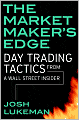 The Market Maker's Edge: Day Trading Tactics from a Wall Street Insider