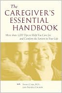 The Caregiver's Essential Handbook: More than 1200 Tips to Help You Care for and Comfort the Seniors in Your Life