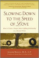 Slowing Down to the Speed of Love: How to Create a Deeper, More Fulfilling Relationship in a Hurried World