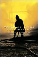 Medal of Valor Firefighters: Gripping Tales of Bravery From America's Decorated Heroes