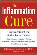 The Inflammation Cure: How to Combat the Hidden Factor behind Heart Disease, Arthritis, Asthma, Diabetes, Alzheimer's Disease, Osteoporosis, and Other Diseases of Aging